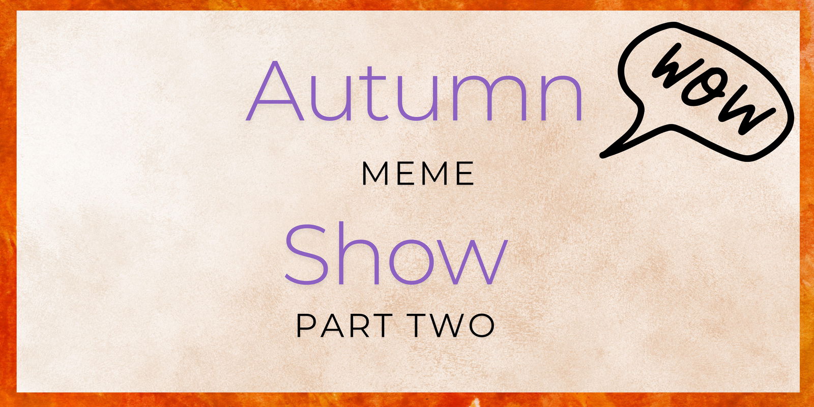 Autumn Meme Show Part Two