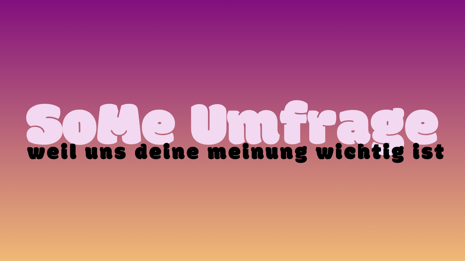 SoMe-Umfrage. Weil uns deine Meinung wichtig ist!