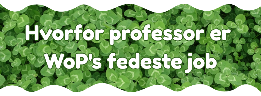 Hvorfor professor er WoP's fedeste job