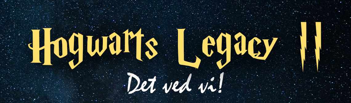 Hogwarts Legacy || - Det ved vi!