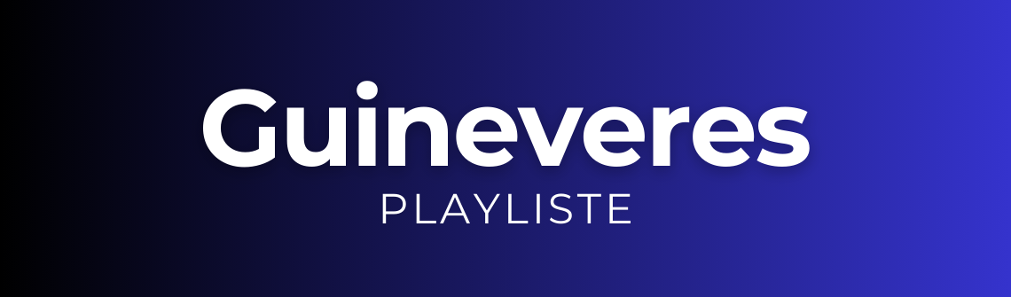 Guineveres Playliste - #2