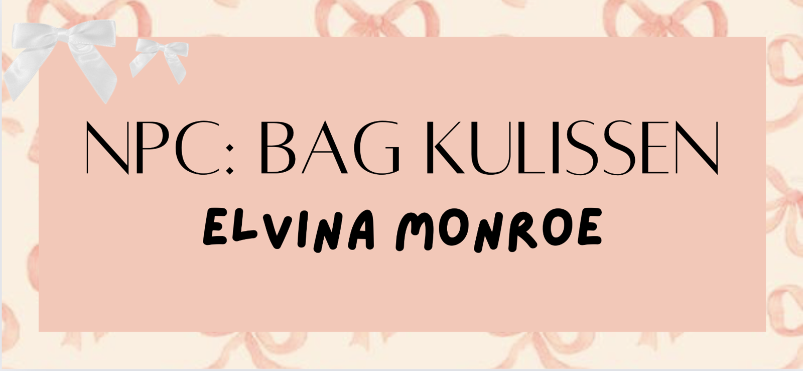 NPC: Bag kulissen - Elvina Monroe