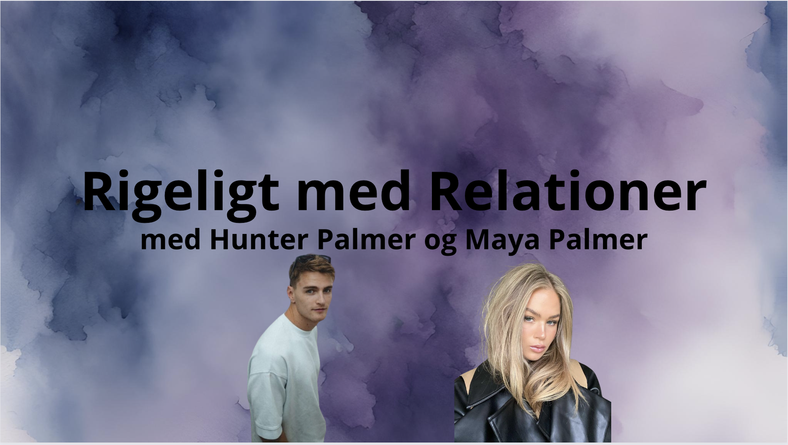 Rigeligt med Relationer - Hunter Palmer og Maya Palmer