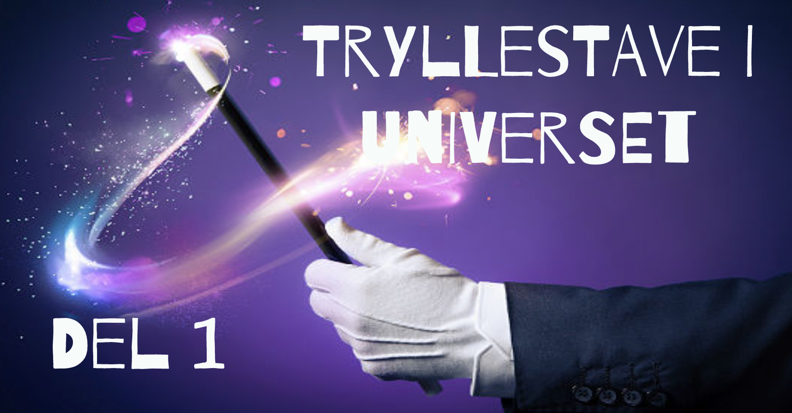 Tryllestave i universet - Del 1