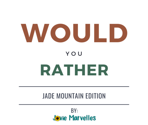 WOULD YOU RATHER?