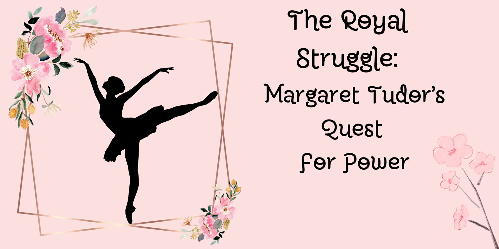 The Royal Struggle: Margaret Tudor's Quest For Power.