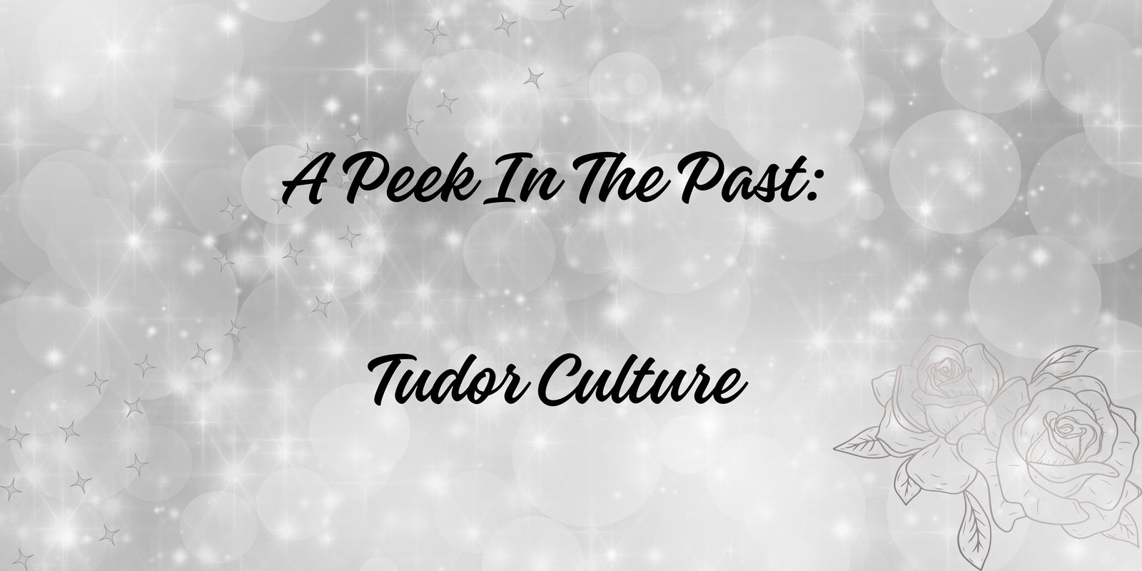 A Peek In The Past: Tudor Culture