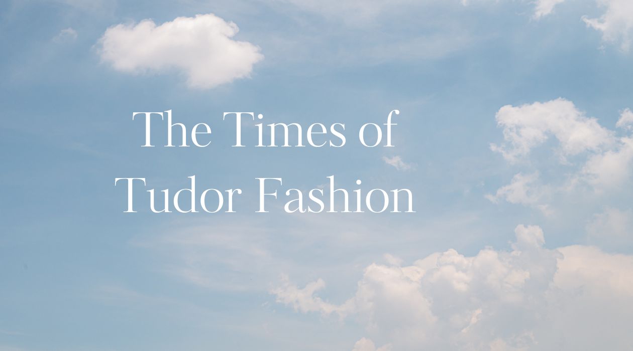 The times of: Tudor Fashion.