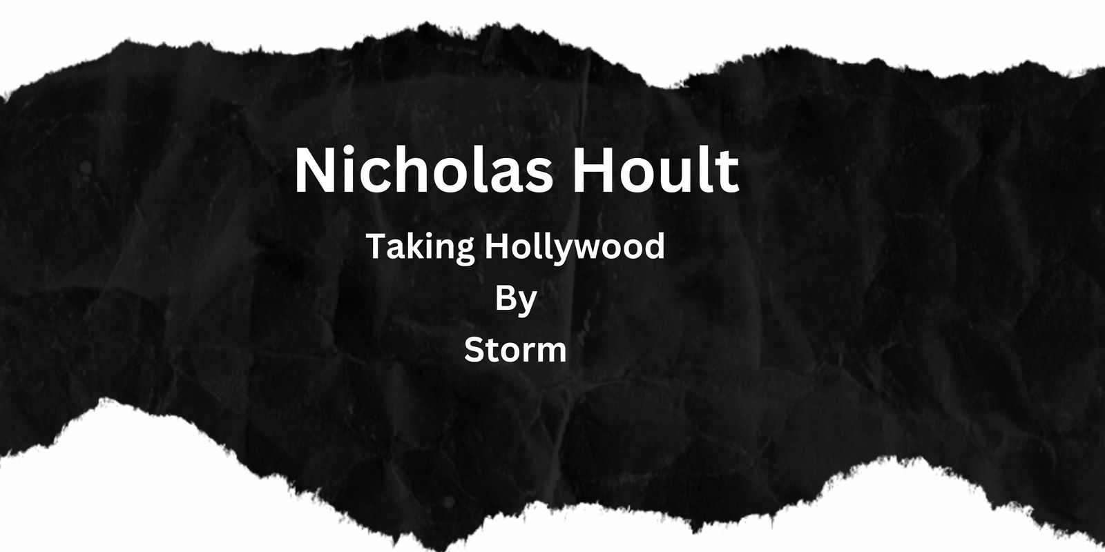 Nocholas Hoult: Taking Hollywood By Storm