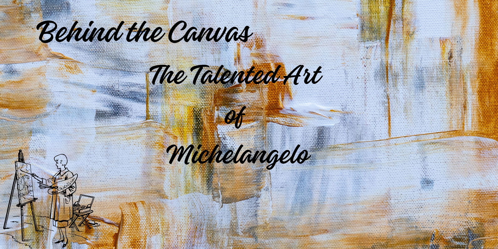 Behind the Canvas: The Talented art of Michelangelo.