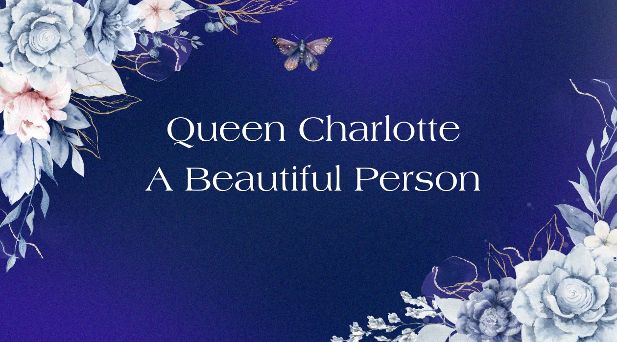 Queen Charlotte: A beautiful Person