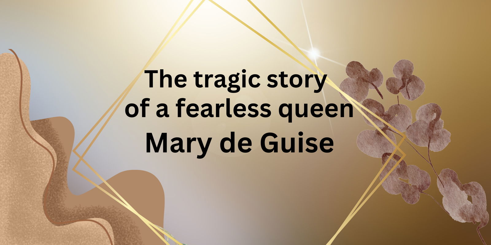 The tragic story of a fearless queen Mary de Guise.