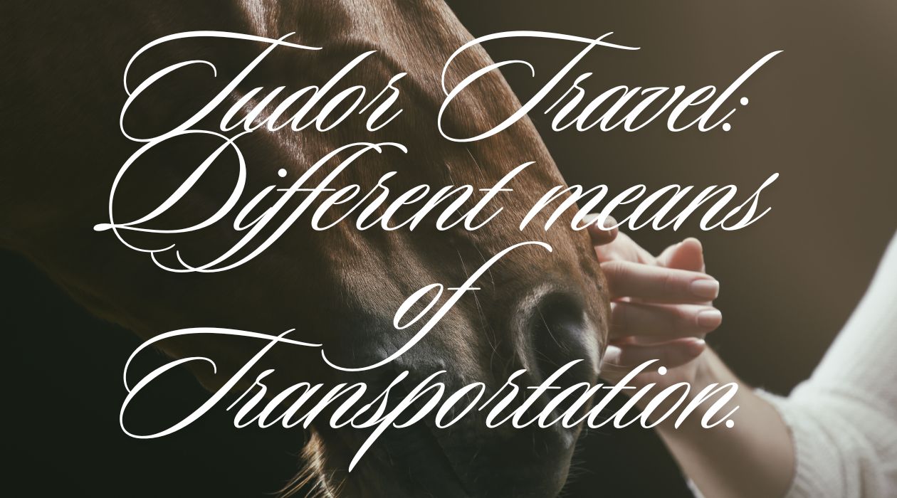 Tudor Travel: Different means of Transportation.