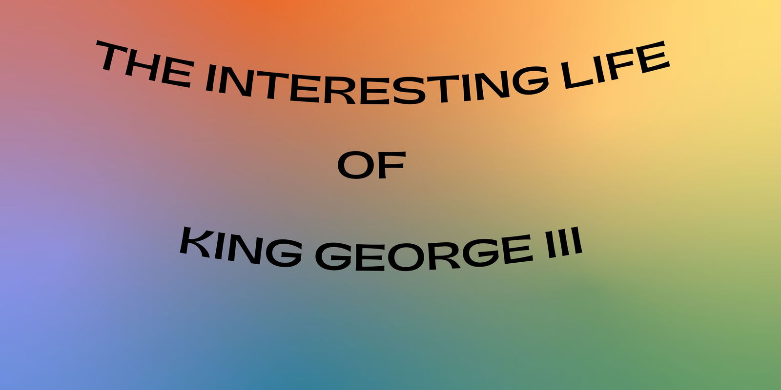 The Interesting life of King George III