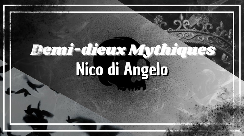 Demi-dieux Mythiques || Nico di Angelo