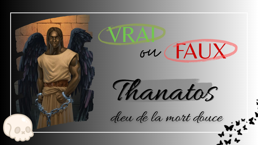 Vrai ou Faux : Thanatos, dieu de la mort douce