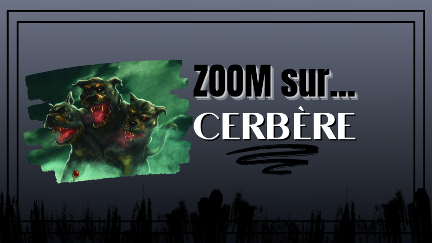 Zoom sur... Cerbère