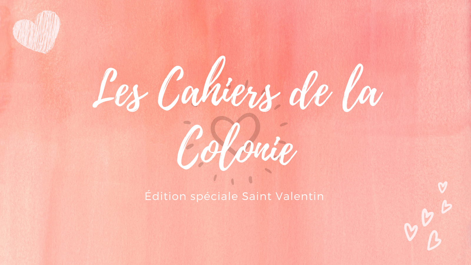 Les Cahiers de la Colonie || Édition spéciale Saint Valentin