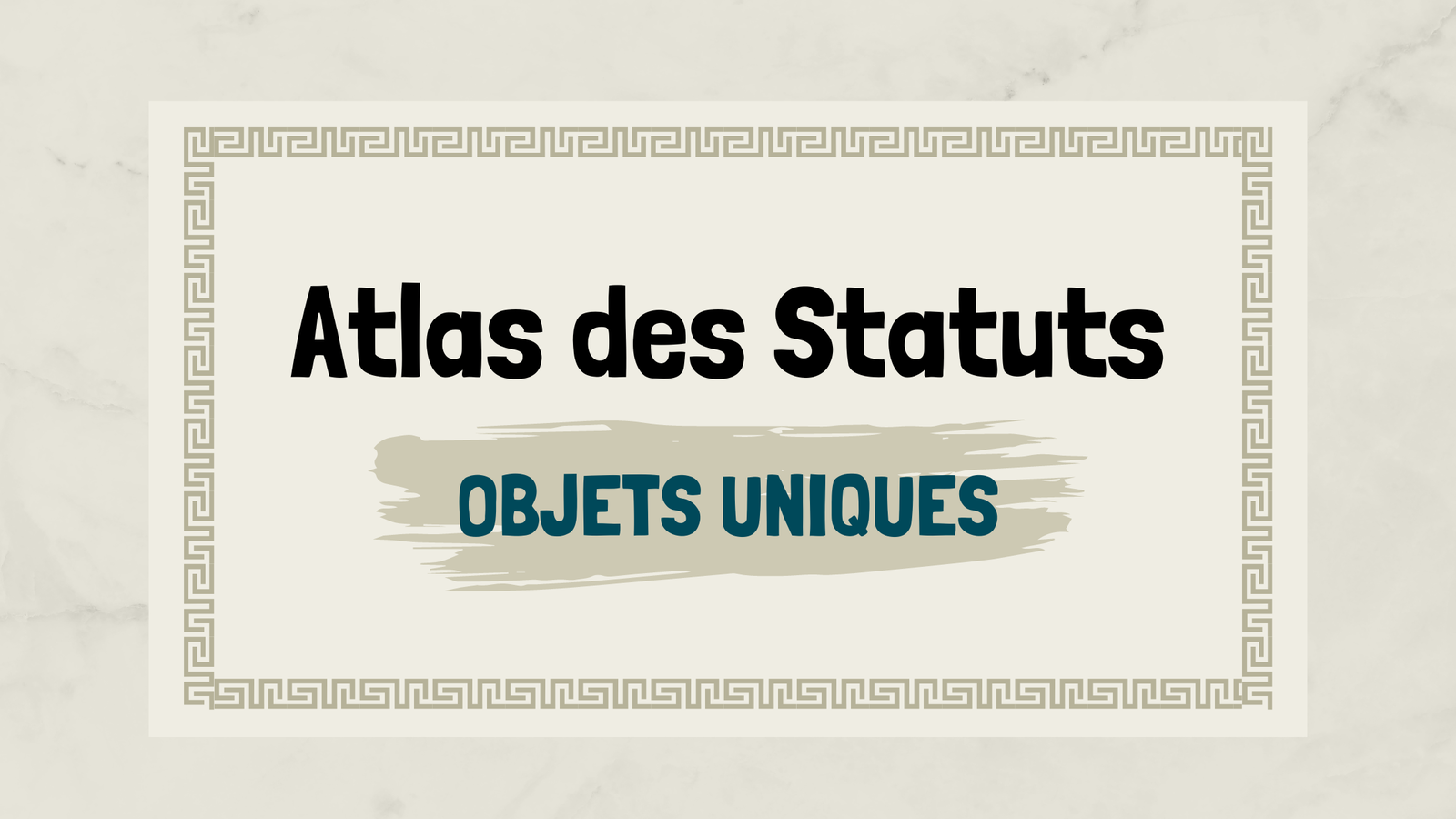 Atlas des Statuts || Objets Uniques