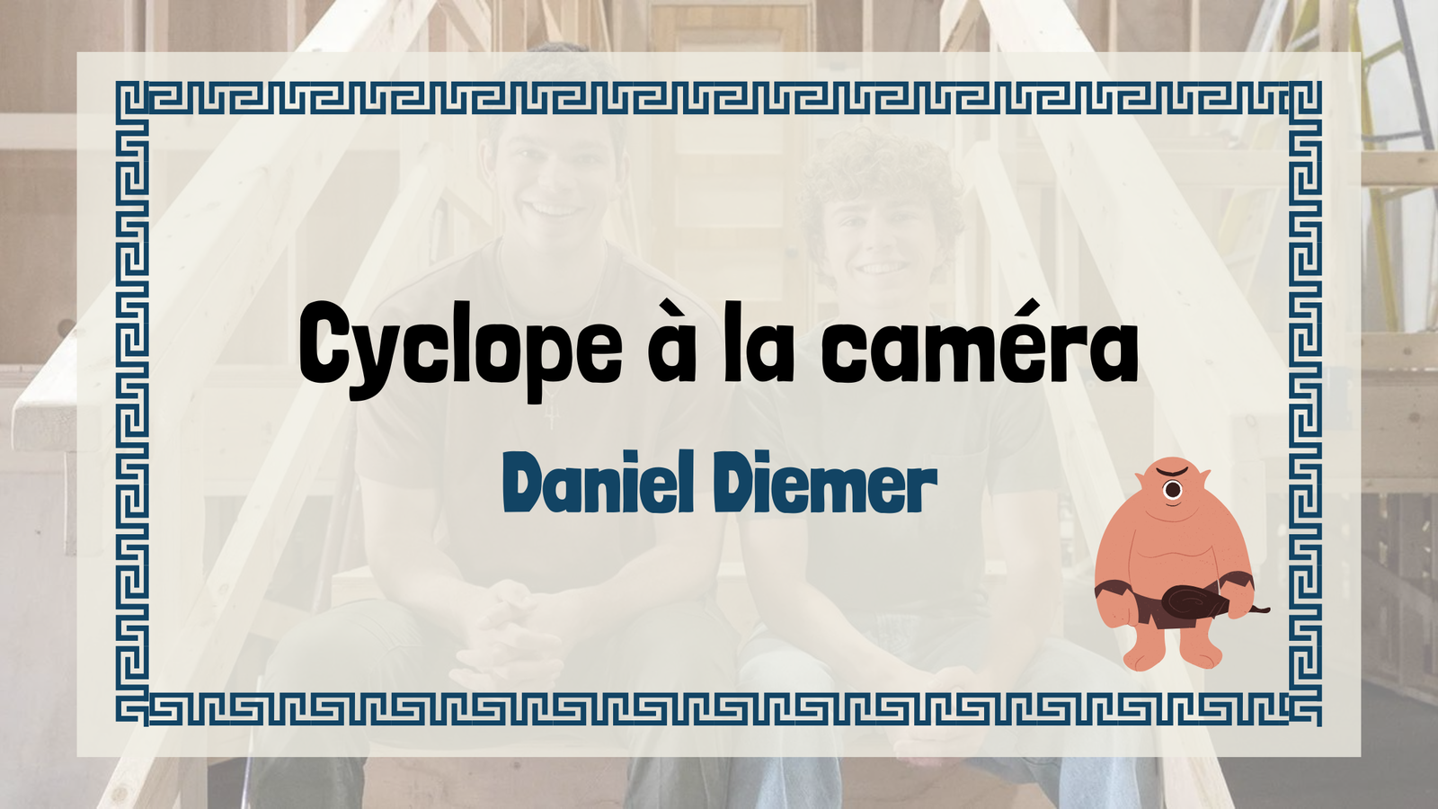 Cyclope à la caméra : Daniel Diemer