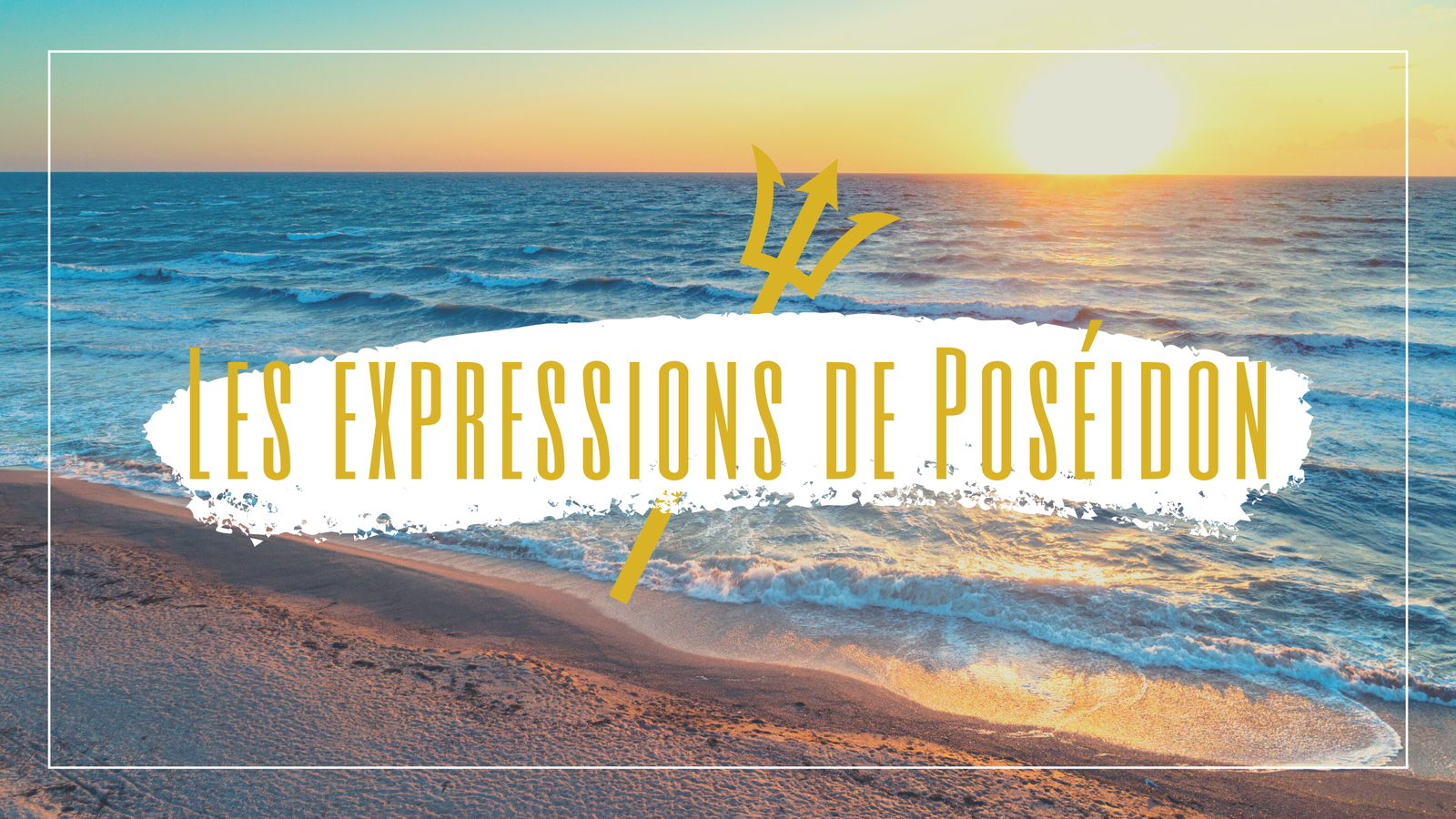 Les expressions de Poséidon, n°14 || Maestria