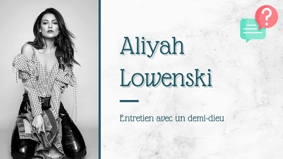 Entretien avec un demi-dieu || Aliyah Lowenski