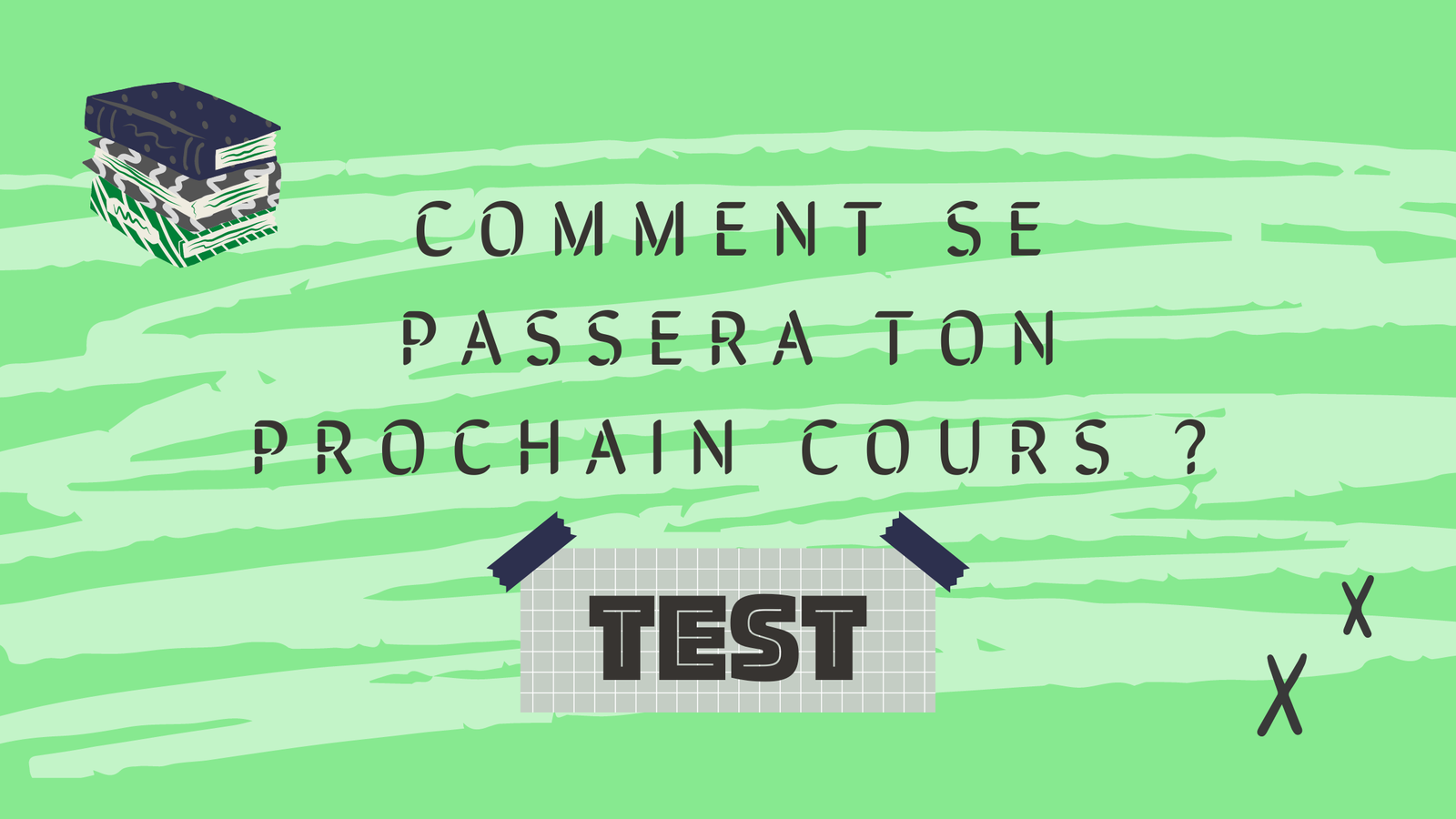 TEST : Comment se passera ton prochain cours ?