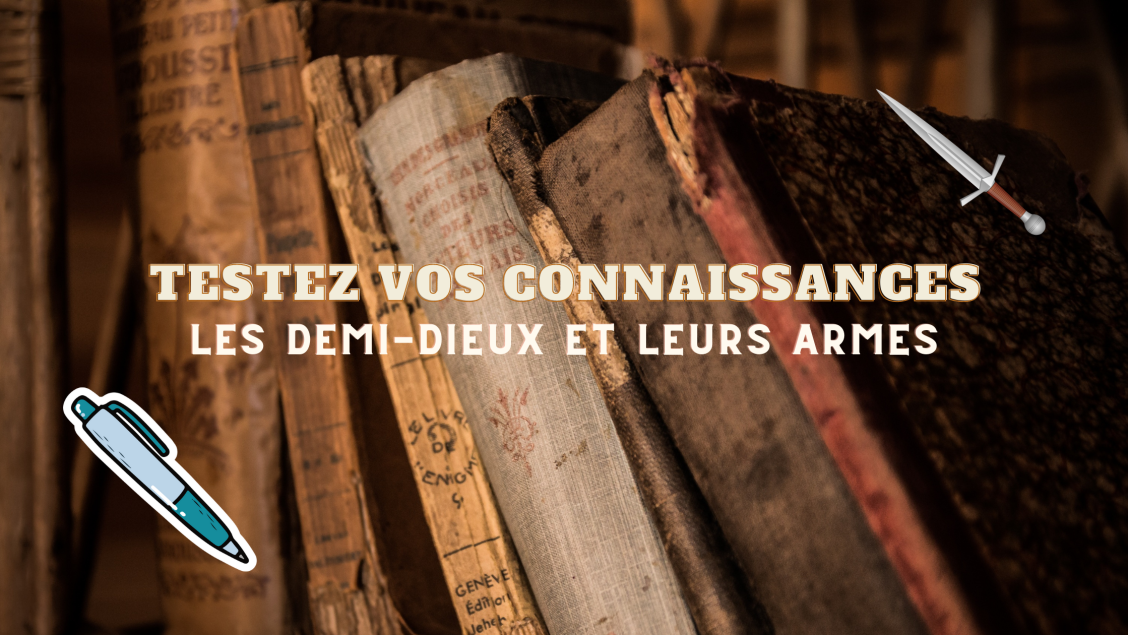 Testez vos connaissances #01 : Les demi-dieux et leurs armes