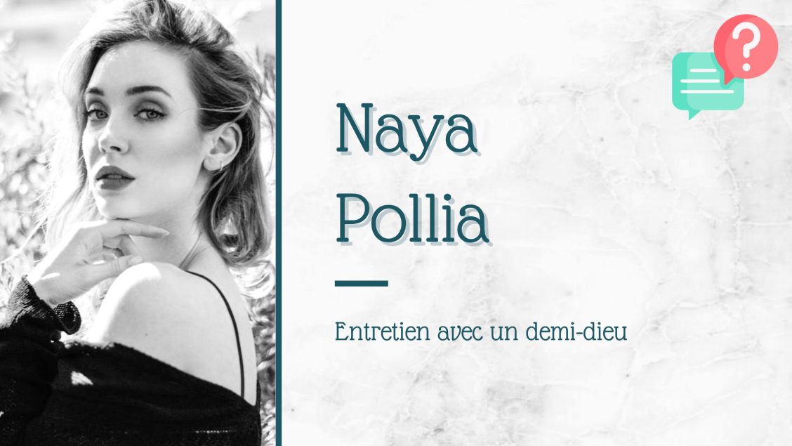 Entretien avec un demi-dieu || Naya Pollia
