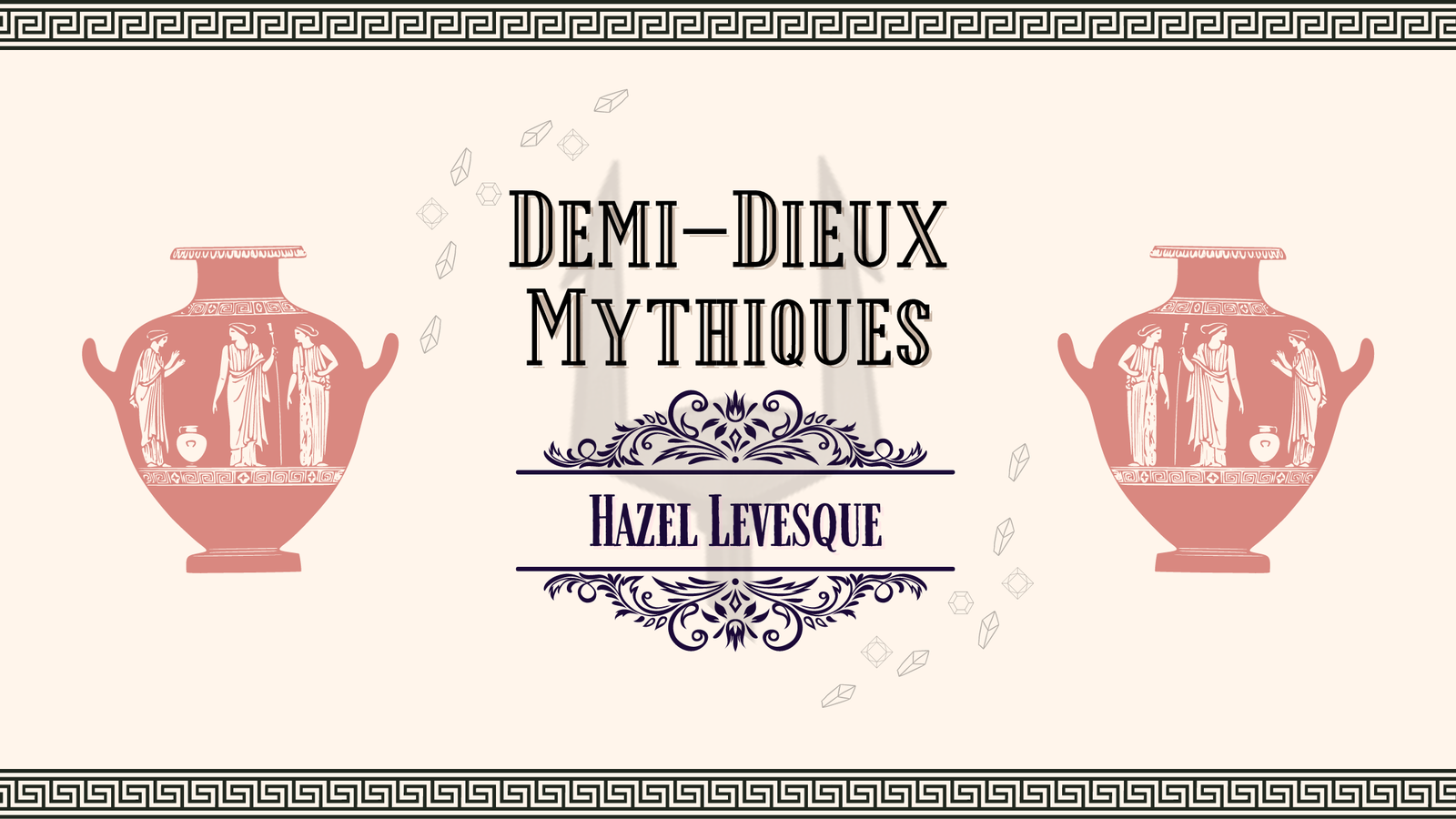 Demi-dieux Mythiques || Hazel Levesque