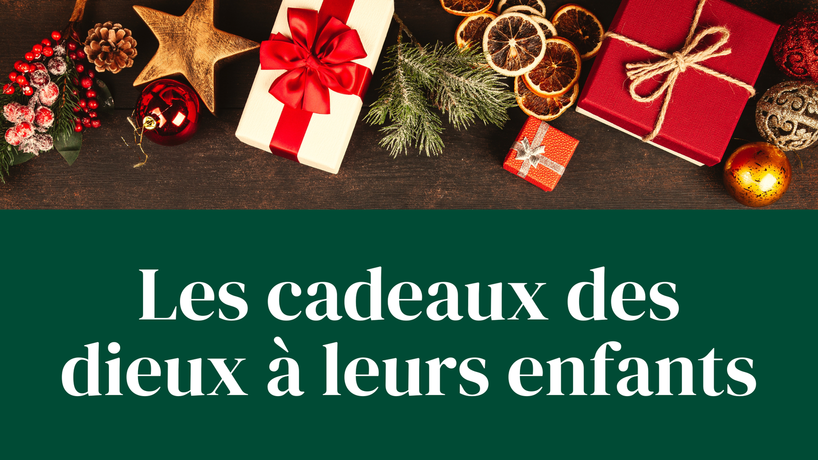 Les cadeaux des dieux à leurs enfants