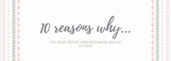 10 Reasons Why: Men of Letters